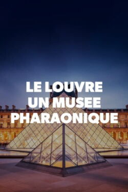 Le Louvre, un musée pharaonique (2019)