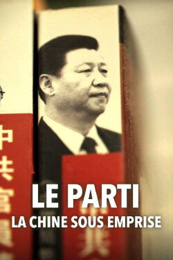 Le Parti, la Chine sous emprise (2023)