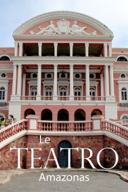 Le Teatro Amazonas : un opéra au cœur de l'Amazonie (2022)