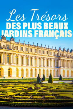 Les trésors des plus beaux jardins français (2022)