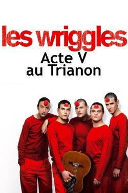 Les Wriggles - Acte V au Trianon (2005)
