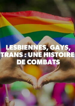 Lesbiennes, gays et trans : une histoire de combats (2019)