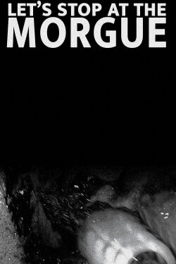 Let's Stop at the Morgue (2021)