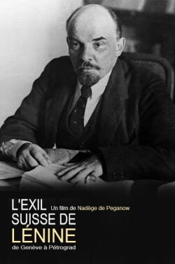 L'exil suisse de Lénine : de Genève à Pétrograd (2017)