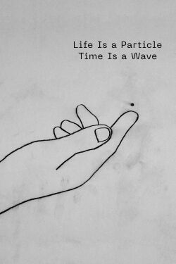 Life Is a Particle Time Is a Wave (2022)