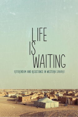 Life is Waiting: Referendum and Resistance in Western Sahara (2015)