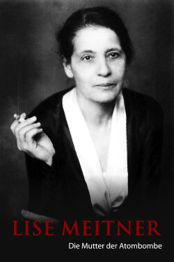 Lise Meitner: The Mother of the Atom Bomb (2013)