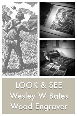 LOOK & SEE: Wesley W. Bates - Wood Engraver (2017)