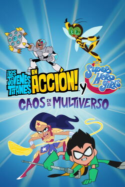 ¡Los Jóvenes Titanes en Acción! y DC Super Hero Girls: Caos en el Multiverso (2022)