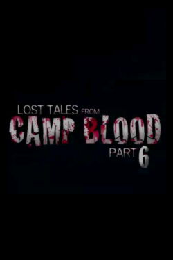 Lost Tales from Camp Blood - Part 6 (2009)
