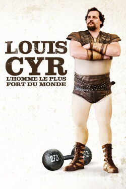 Louis Cyr : L'homme le plus fort du monde (2013)