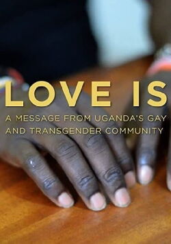 Love is: A Message From Uganda's Gay & Transgender Community (2016)