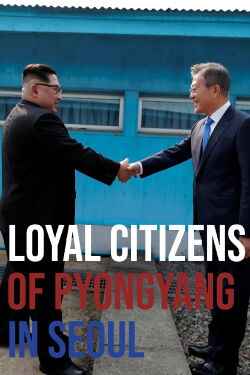 Loyal Citizens of Pyongyang in Seoul (2018)