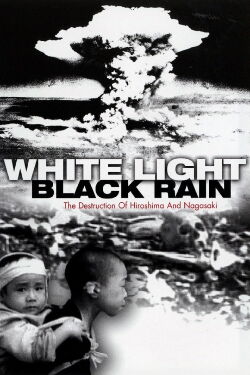 Luz blanca/Lluvia negra: La destrucción de Hiroshima y Nagasaki (2007)