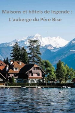 Maisons et hôtels de légende : Auberge du Père Bise (2023)
