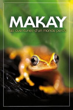 Makay, les Aventuriers d'un Monde Perdu (2011)