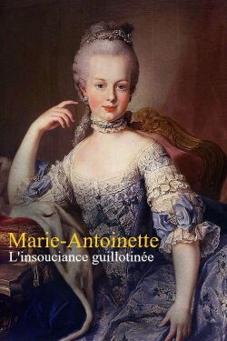 Marie-Antoinette : L'insouciance guillotinée (2021)