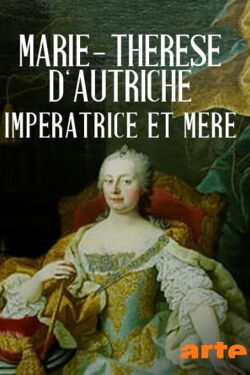 Marie-Thérèse d'Autriche, impératrice et mère (2017)