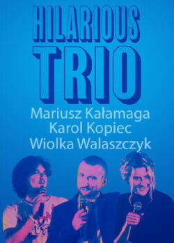 Mariusz Kałamaga, Karol Kopiec, Wiolka Walaszczyk, Hilarious Trio (2017)