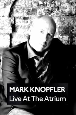 Mark Knopfler: Live at the Atrium (2009)
