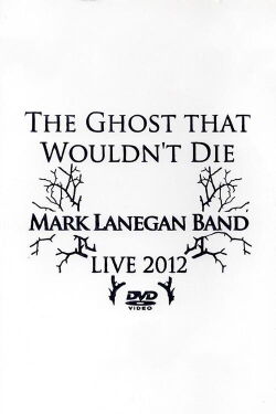 Mark Lanegan Band – The Ghost That Wouldn't Die (Live 2012) (2012)