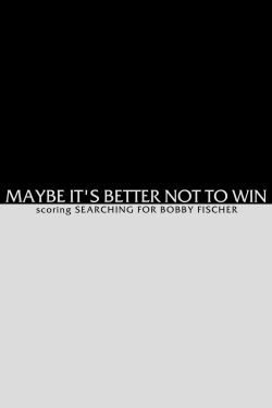 Maybe It's Better not to Win - Scoring Searching for Bobby Fischer (2000)