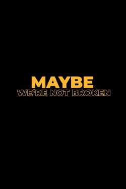 Maybe We're Not Broken (2023)