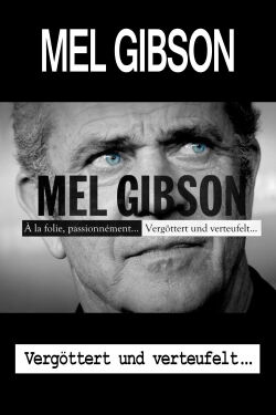 Mel Gibson – Vergöttert und verteufelt (2022)