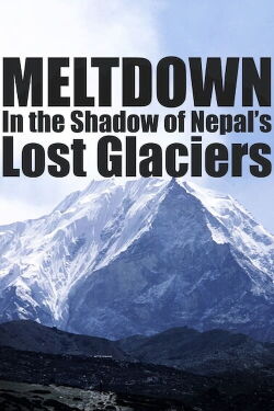 Meltdown: In the Shadow of Nepal’s Lost Glaciers (2006)