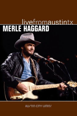Merle Haggard: Live from Austin, TX (2006)