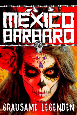 México Bárbaro - Grausame Legenden (2014)