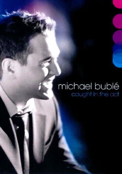 Michael Bublé: Atrapado en El Acto (2005)