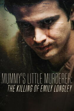 Mummy's Little Murderer: The Killing of Emily Longley (2023)