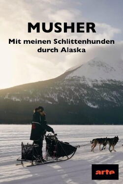 Musher - Mit meinen Schlittenhunden durch Alaska (2023)