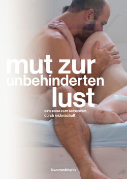 Mut zur (unbehinderten) Lust — Eine Reise zum Selbstwert durch Leidenschaft (2024)