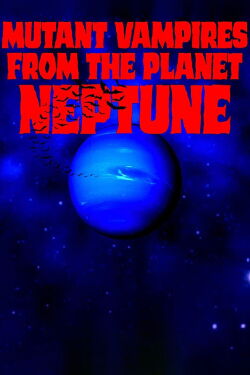 Mutant Vampires From The Planet Neptune (2021)