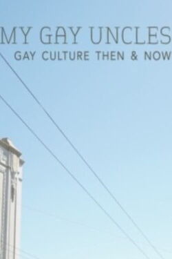 My Gay Uncles: Gay Culture Then & Now (2015)