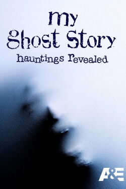 My Ghost Story: Hauntings Revealed (2008)