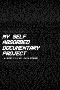 My Self Absorbed Documentary Project (2022)