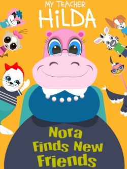 My Teacher Hilda: Nora Finds New Friends (2017)
