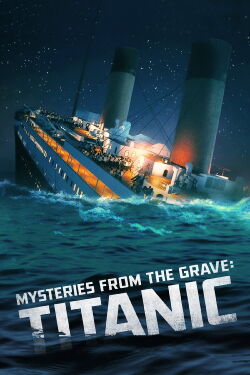 Mysteries From The Grave: Titanic (2022)