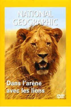 National Geographic : Dans l'arène avec les lions (2004)