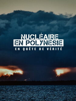 Nucléaire en Polynésie : en quête de vérité (2022)