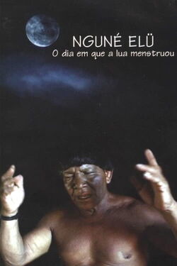 O dia em que a lua menstruou (Nguné Elü) (2004)