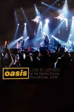 Oasis: Live in London at the Electric Proms, Roundhouse, 2008 (2011)
