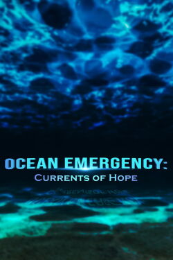 Ocean Emergency: Currents of Hope (2022)