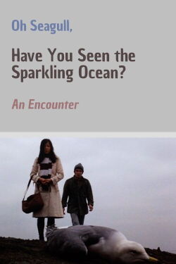 Oh Seagull, Have You Seen the Sparkling Ocean? An Encounter (1975)