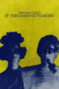 Omar and Cedric: If This Ever Gets Weird (2024)