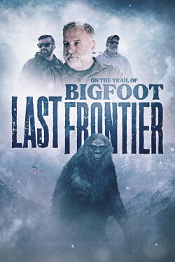 On The Trail of Bigfoot: The Last Frontier (2022)