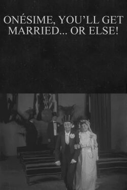 Onésime, You'll Get Married... or Else! (1913)